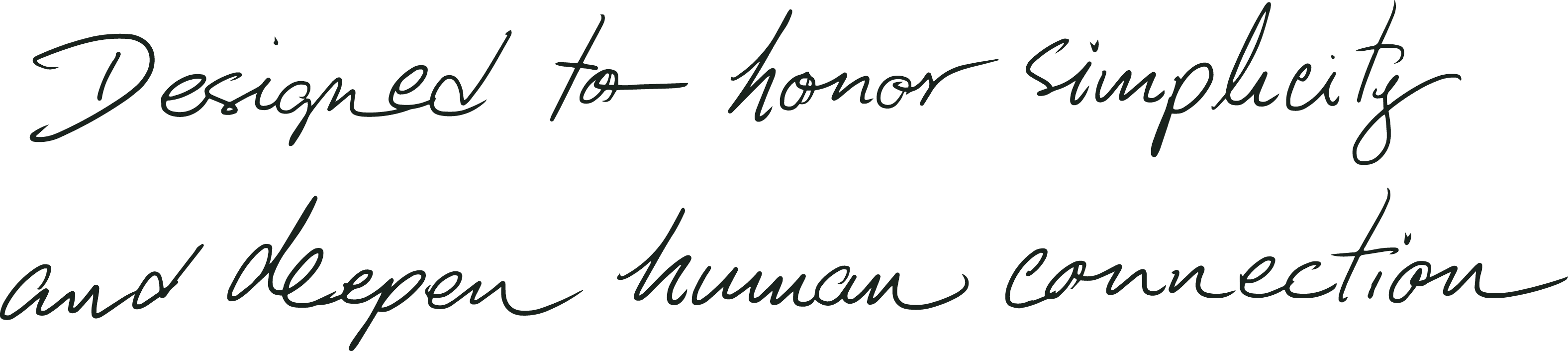 Designed to honor simplicity and deepen human connection
